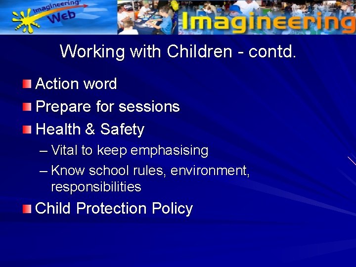 Working with Children - contd. Action word Prepare for sessions Health & Safety –