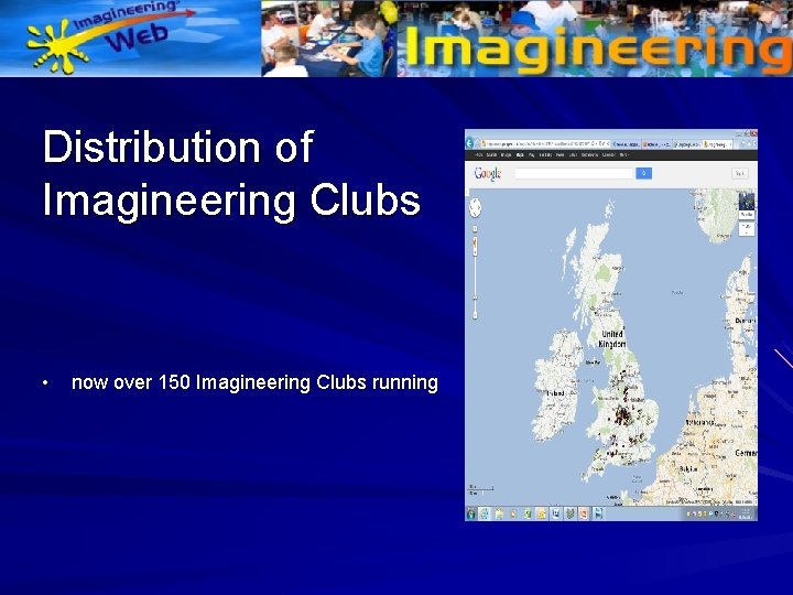 Distribution of Imagineering Clubs • now over 150 Imagineering Clubs running 