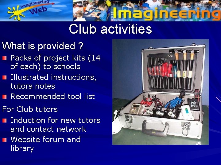 Club activities What is provided ? Packs of project kits (14 of each) to