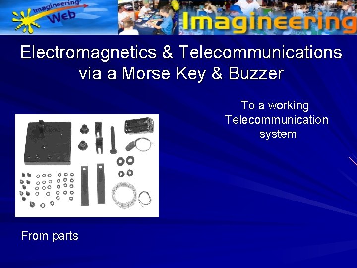 Electromagnetics & Telecommunications via a Morse Key & Buzzer To a working Telecommunication system