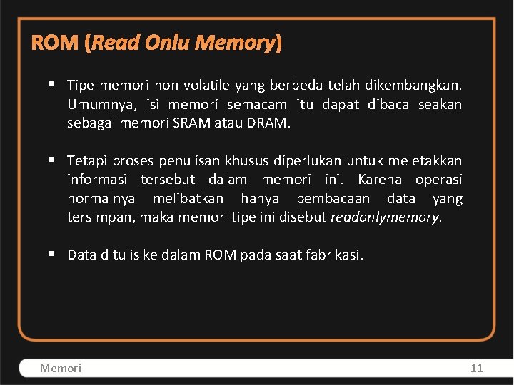 ROM (Read Onlu Memory) § Tipe memori non volatile yang berbeda telah dikembangkan. Umumnya,