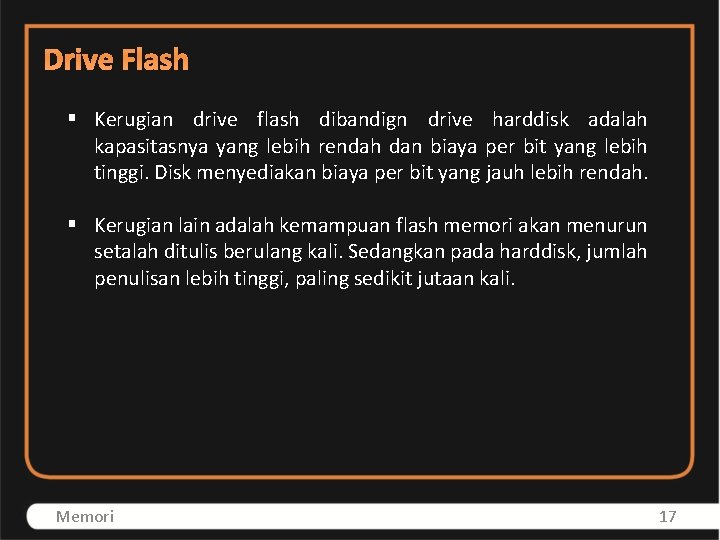 Drive Flash § Kerugian drive flash dibandign drive harddisk adalah kapasitasnya yang lebih rendah