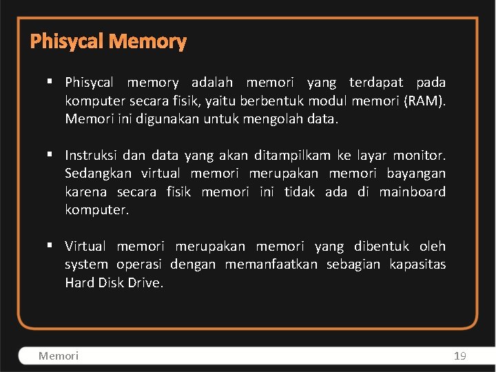 Phisycal Memory § Phisycal memory adalah memori yang terdapat pada komputer secara fisik, yaitu