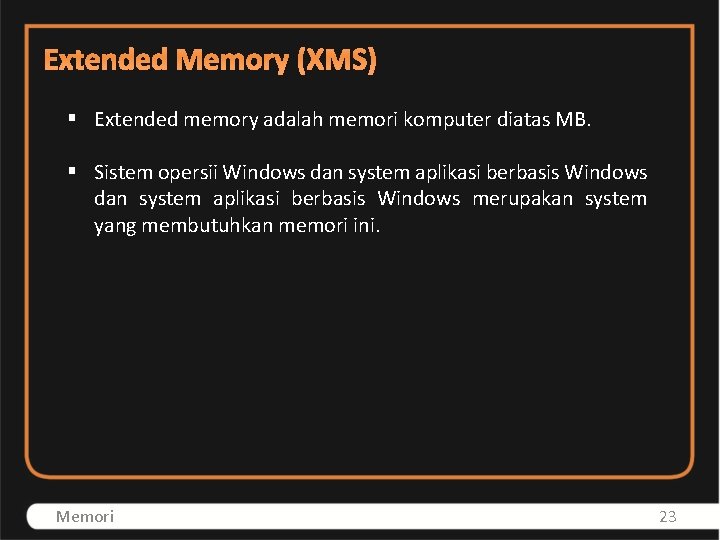 Extended Memory (XMS) § Extended memory adalah memori komputer diatas MB. § Sistem opersii