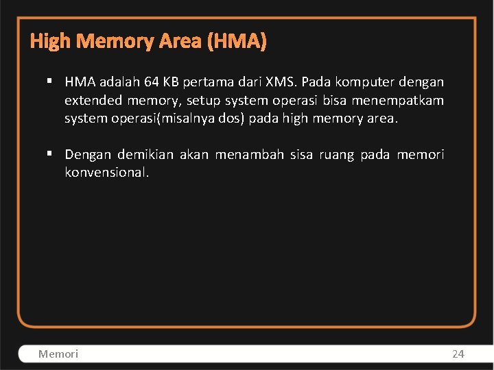 High Memory Area (HMA) § HMA adalah 64 KB pertama dari XMS. Pada komputer