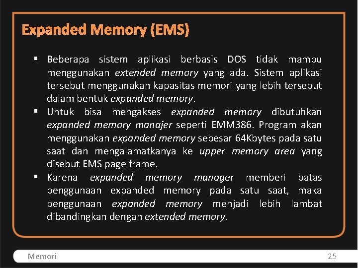 Expanded Memory (EMS) § Beberapa sistem aplikasi berbasis DOS tidak mampu menggunakan extended memory