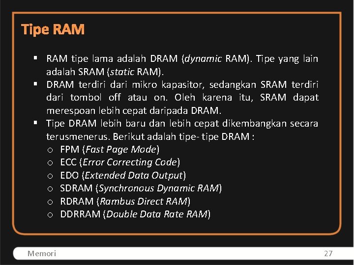 Tipe RAM § RAM tipe lama adalah DRAM (dynamic RAM). Tipe yang lain adalah