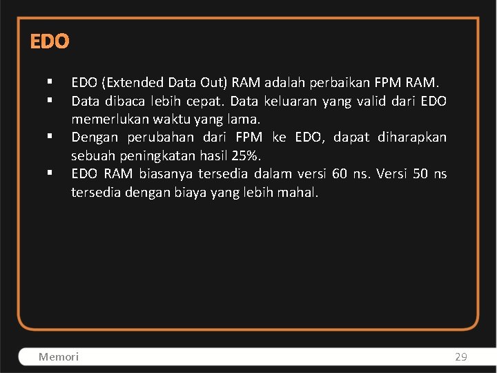 EDO § § EDO (Extended Data Out) RAM adalah perbaikan FPM RAM. Data dibaca
