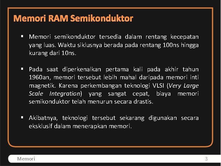 Memori RAM Semikonduktor § Memori semikonduktor tersedia dalam rentang kecepatan yang luas. Waktu siklusnya