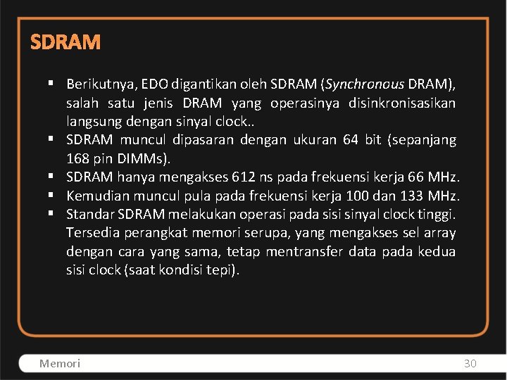 SDRAM § Berikutnya, EDO digantikan oleh SDRAM (Synchronous DRAM), salah satu jenis DRAM yang