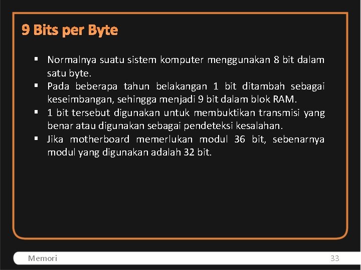 9 Bits per Byte § Normalnya suatu sistem komputer menggunakan 8 bit dalam satu