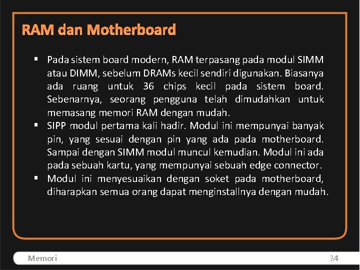 RAM dan Motherboard § Pada sistem board modern, RAM terpasang pada modul SIMM atau