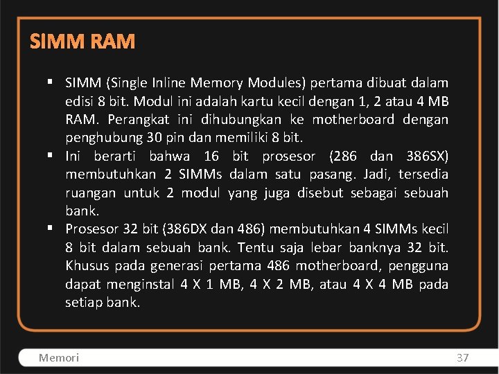 SIMM RAM § SIMM (Single Inline Memory Modules) pertama dibuat dalam edisi 8 bit.