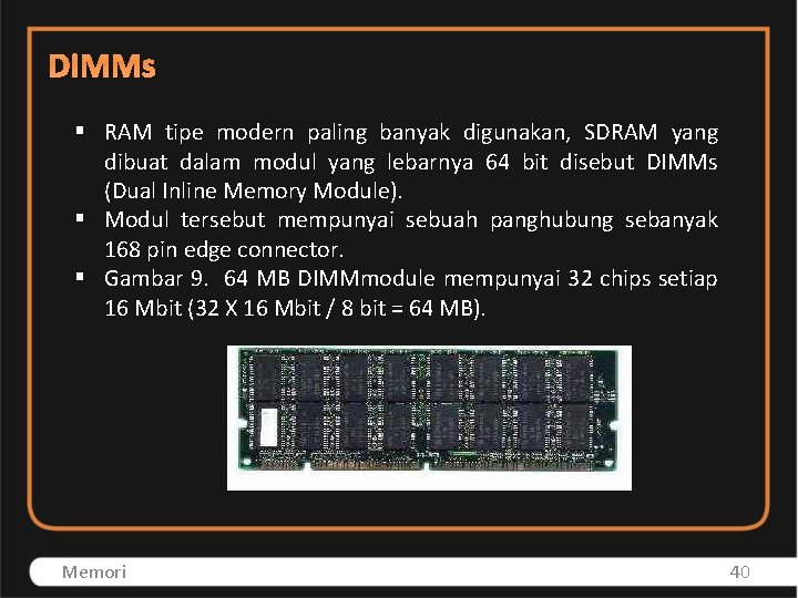 DIMMs § RAM tipe modern paling banyak digunakan, SDRAM yang dibuat dalam modul yang