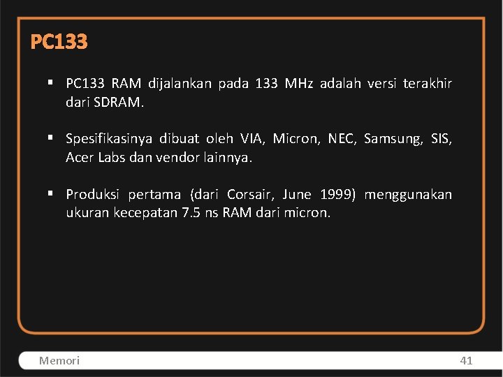 PC 133 § PC 133 RAM dijalankan pada 133 MHz adalah versi terakhir dari
