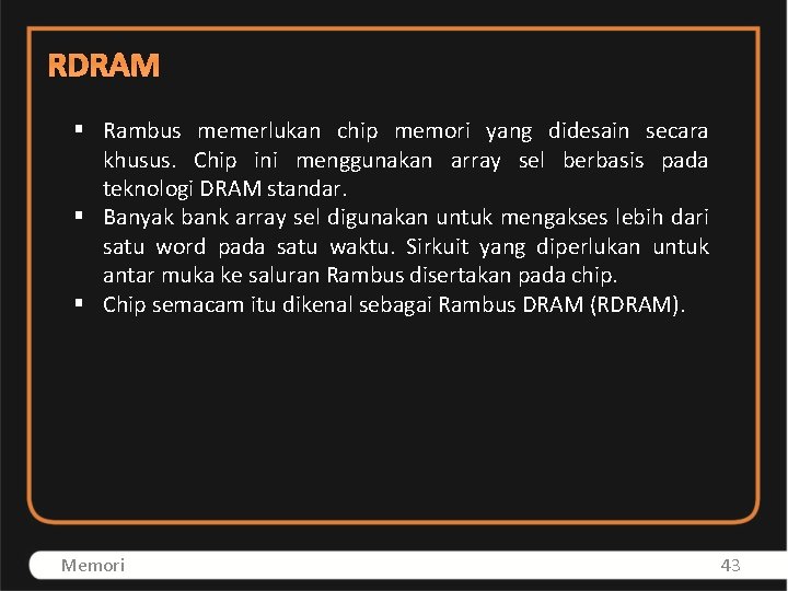 RDRAM § Rambus memerlukan chip memori yang didesain secara khusus. Chip ini menggunakan array