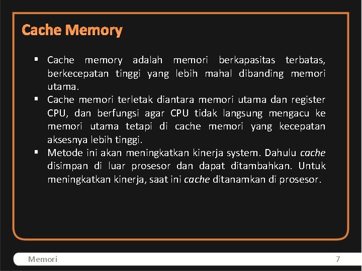 Cache Memory § Cache memory adalah memori berkapasitas terbatas, berkecepatan tinggi yang lebih mahal