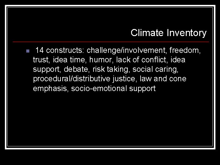 Climate Inventory n 14 constructs: challenge/involvement, freedom, trust, idea time, humor, lack of conflict,