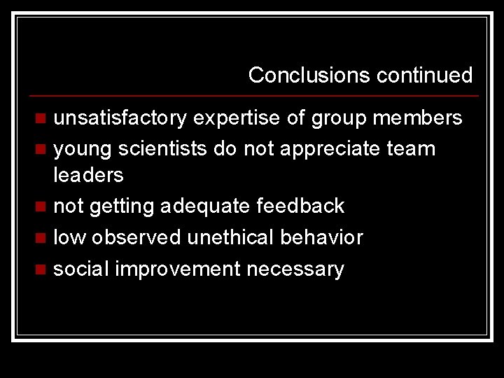 Conclusions continued unsatisfactory expertise of group members n young scientists do not appreciate team