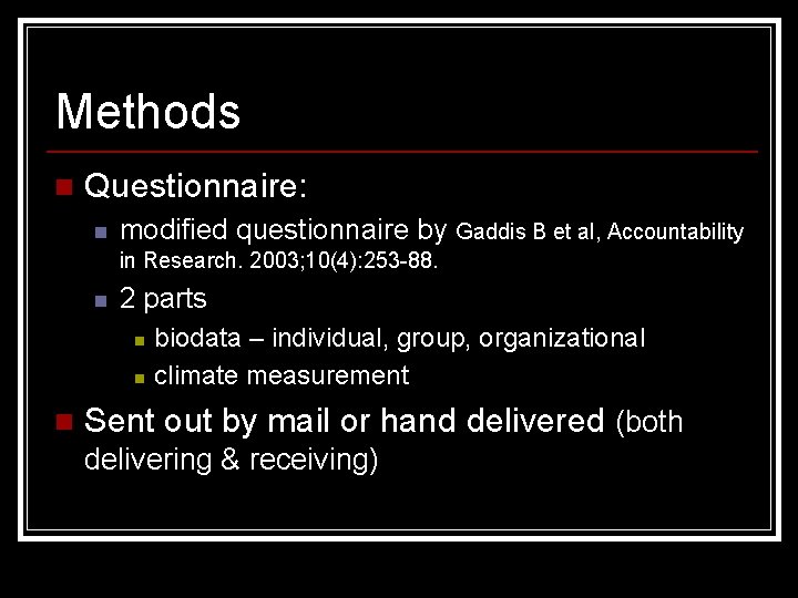 Methods n Questionnaire: n modified questionnaire by Gaddis B et al, Accountability in Research.