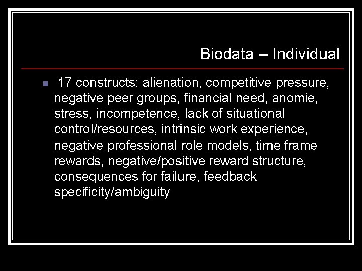 Biodata – Individual n 17 constructs: alienation, competitive pressure, negative peer groups, financial need,