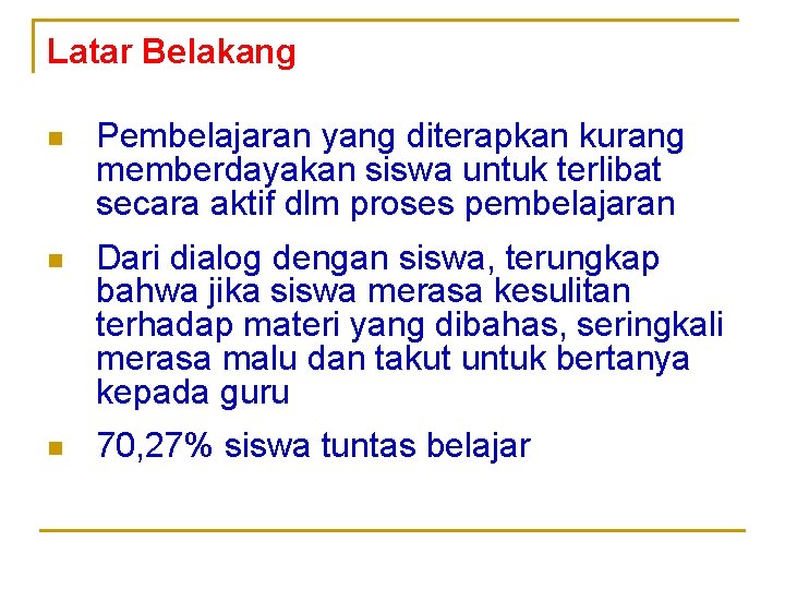 Latar Belakang n Pembelajaran yang diterapkan kurang memberdayakan siswa untuk terlibat secara aktif dlm