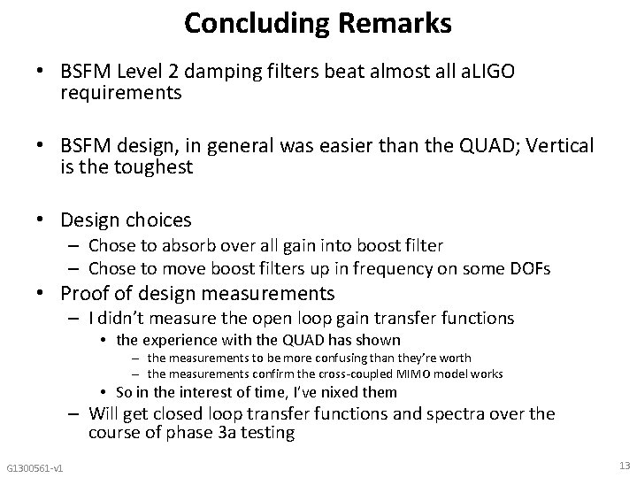 Concluding Remarks • BSFM Level 2 damping filters beat almost all a. LIGO requirements