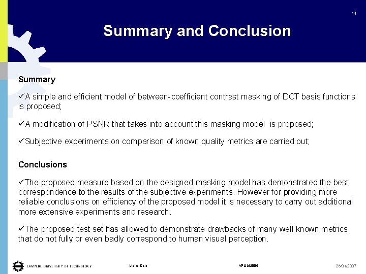 14 Summary and Conclusion Summary üA simple and efficient model of between-coefficient contrast masking