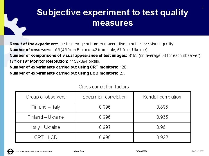 9 Subjective experiment to test quality measures Result of the experiment: the test image