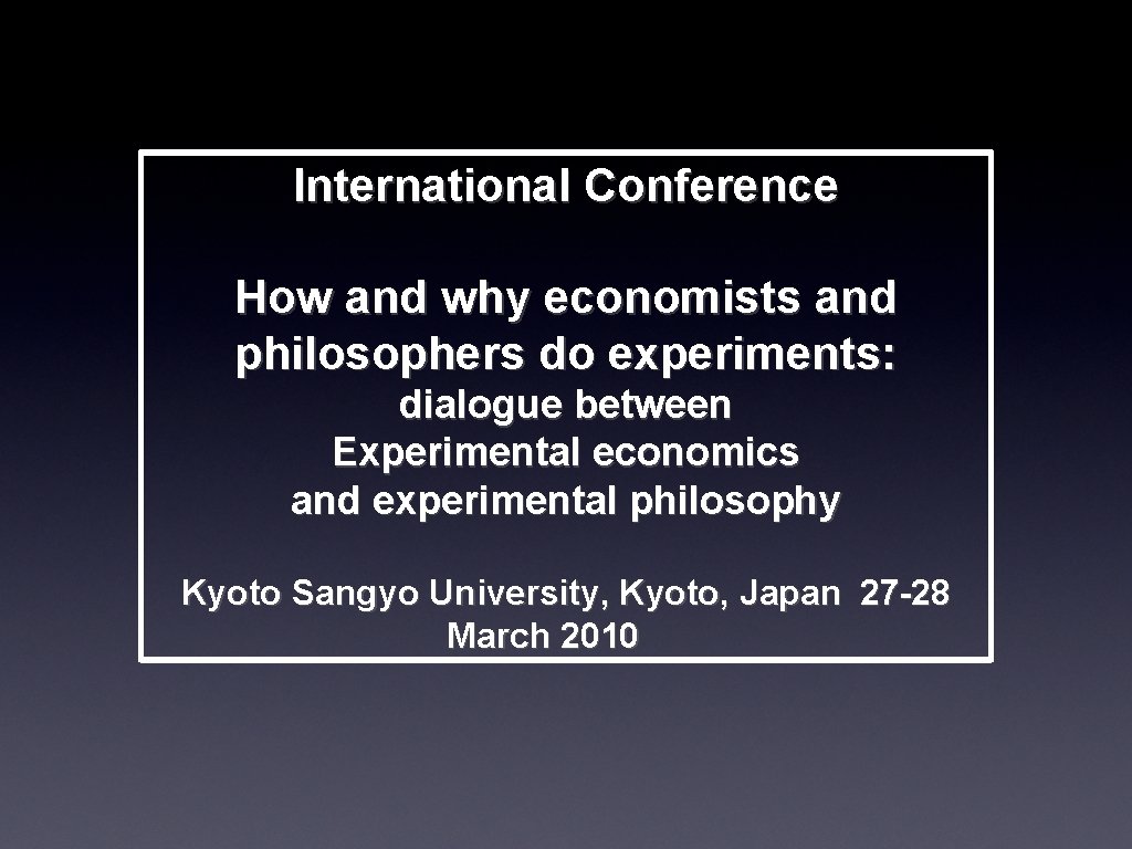 International Conference How and why economists and philosophers do experiments: dialogue between Experimental economics