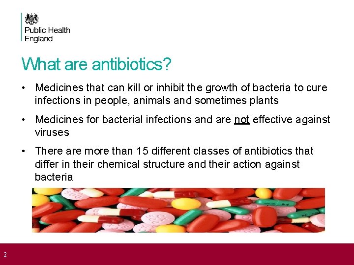 What are antibiotics? • Medicines that can kill or inhibit the growth of bacteria