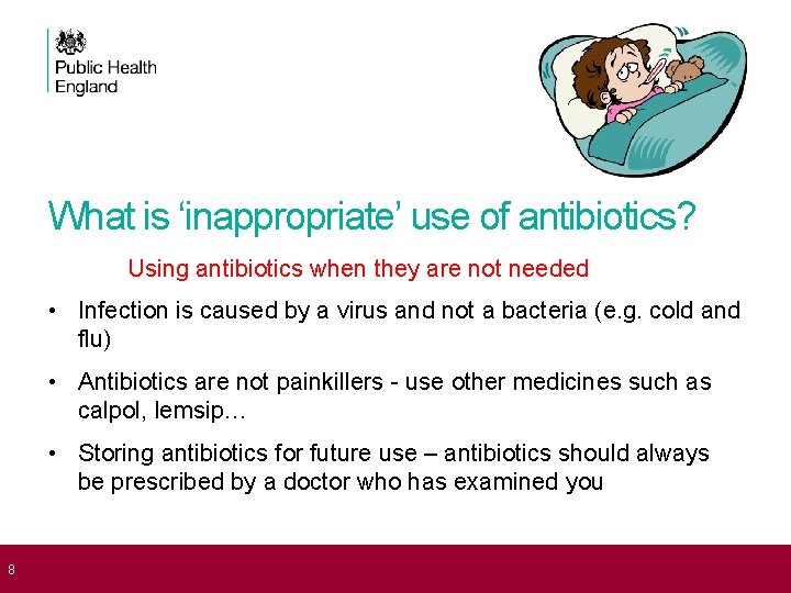 What is ‘inappropriate’ use of antibiotics? Using antibiotics when they are not needed •