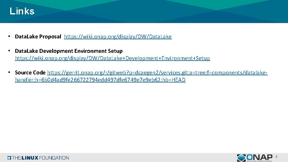 Links • Data. Lake Proposal https: //wiki. onap. org/display/DW/Data. Lake • Data. Lake Development
