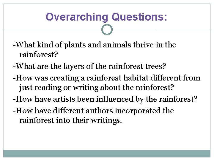 Overarching Questions: -What kind of plants and animals thrive in the rainforest? -What are