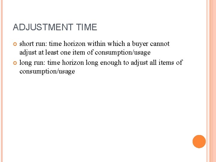 ADJUSTMENT TIME short run: time horizon within which a buyer cannot adjust at least