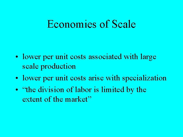Economies of Scale • lower per unit costs associated with large scale production •