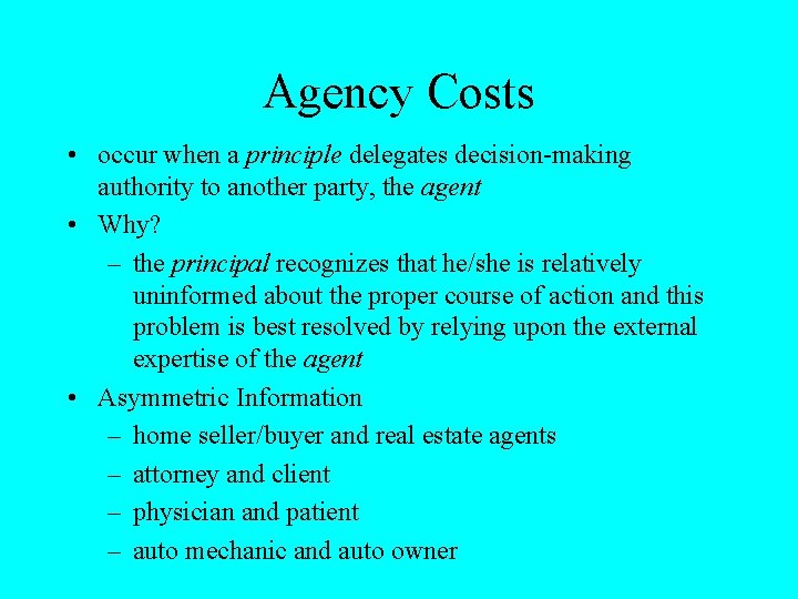 Agency Costs • occur when a principle delegates decision-making authority to another party, the