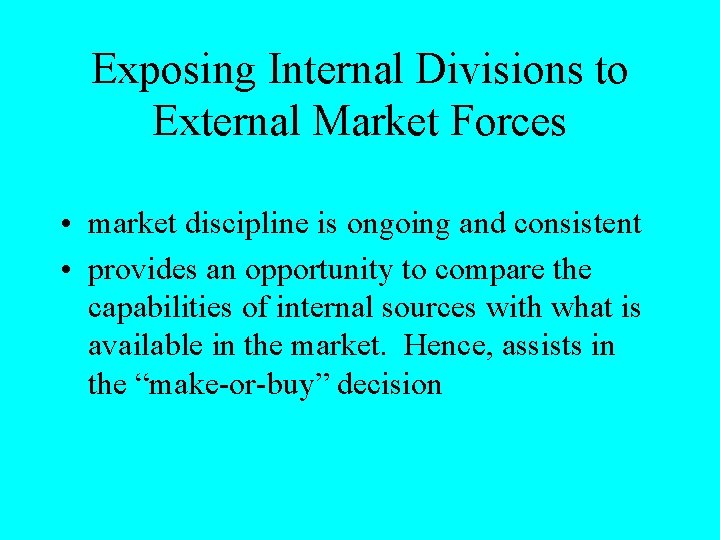 Exposing Internal Divisions to External Market Forces • market discipline is ongoing and consistent