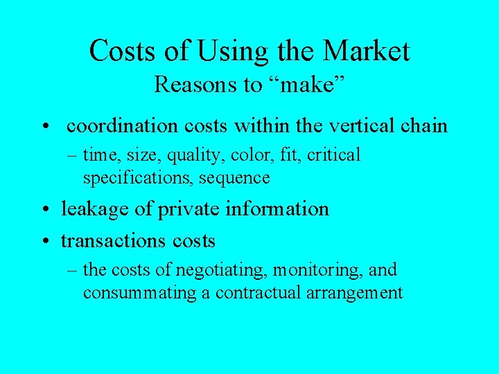 Costs of Using the Market Reasons to “make” • coordination costs within the vertical