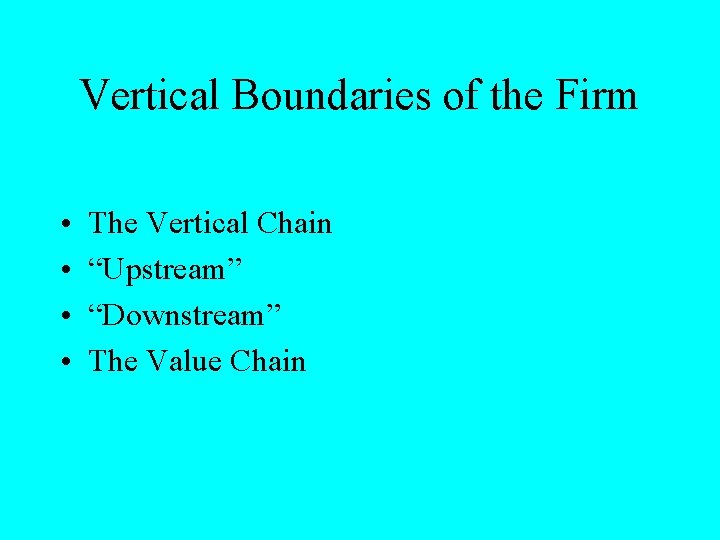 Vertical Boundaries of the Firm • • The Vertical Chain “Upstream” “Downstream” The Value
