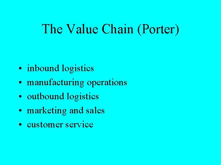 The Value Chain (Porter) • • • inbound logistics manufacturing operations outbound logistics marketing