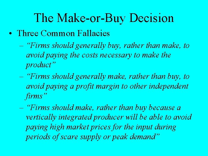 The Make-or-Buy Decision • Three Common Fallacies – “Firms should generally buy, rather than