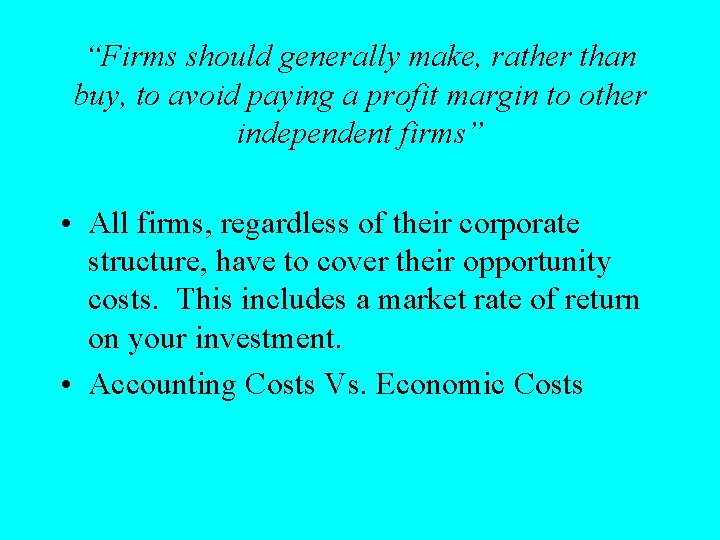 “Firms should generally make, rather than buy, to avoid paying a profit margin to