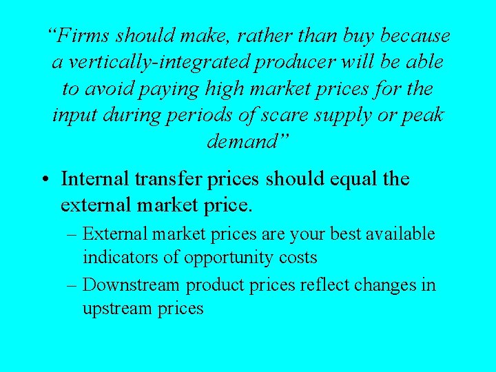 “Firms should make, rather than buy because a vertically-integrated producer will be able to
