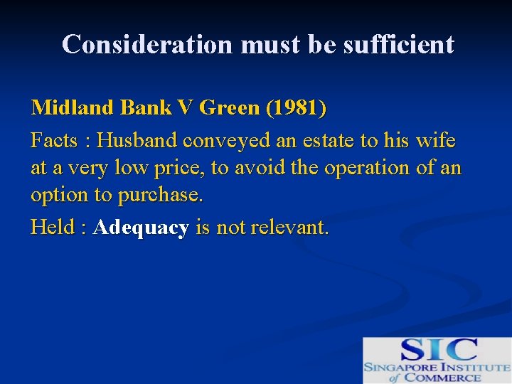 Consideration must be sufficient Midland Bank V Green (1981) Facts : Husband conveyed an