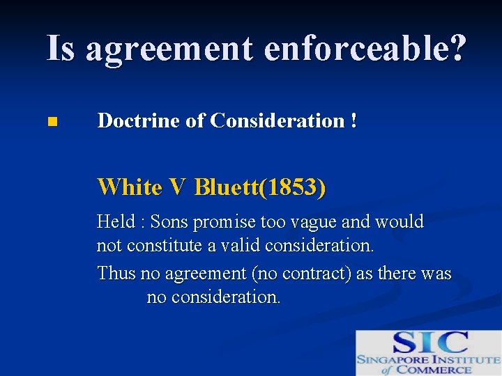 Is agreement enforceable? n Doctrine of Consideration ! White V Bluett(1853) Held : Sons