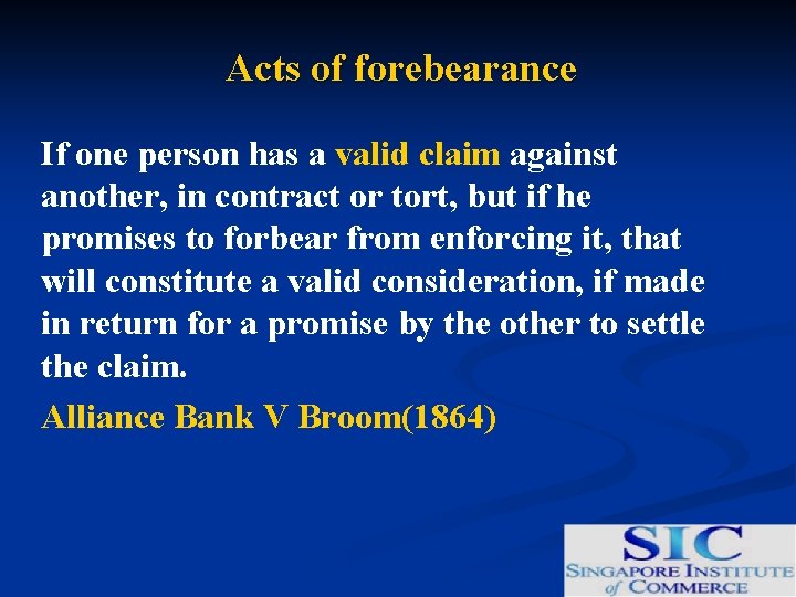 Acts of forebearance If one person has a valid claim against another, in contract