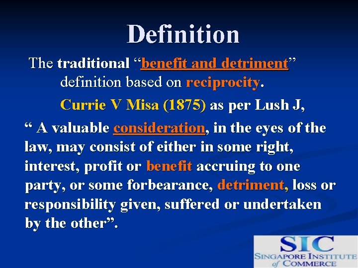 Definition The traditional “benefit and detriment” definition based on reciprocity. Currie V Misa (1875)