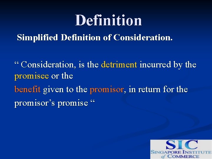 Definition Simplified Definition of Consideration. “ Consideration, is the detriment incurred by the promisee