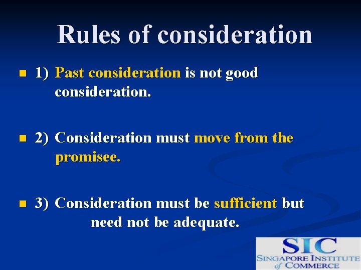 Rules of consideration n 1) Past consideration is not good consideration. n 2) Consideration